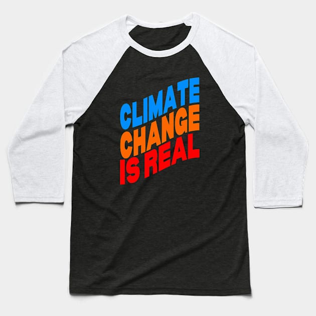 Climate change is real Baseball T-Shirt by Evergreen Tee